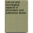 Cultural and Sociological Aspects of Alcoholism and Substance Abuse