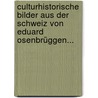 Culturhistorische Bilder Aus Der Schweiz Von Eduard Osenbrüggen... door Eduard Osenbrueggen