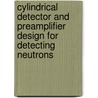 Cylindrical detector and preamplifier design for detecting neutrons door Zhenghua Xia