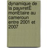 Dynamique De La PauvretÉ MonÉtaire Au Cameroun Entre 2001 Et 2007 door Eric Patrick Feubi Pamen