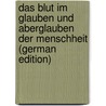 Das Blut Im Glauben Und Aberglauben Der Menschheit (German Edition) door Leberecht Strack Hermann