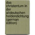 Das Christentum in Der Altdeutschen Heldendichtung (German Edition)