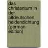 Das Christentum in Der Altdeutschen Heldendichtung (German Edition) door Emanuel Schönbach Anton