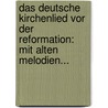 Das Deutsche Kirchenlied Vor Der Reformation: Mit Alten Melodien... door Bernhard Hölscher