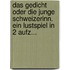 Das Gedicht Oder Die Junge Schweizerinn. Ein Lustspiel In 2 Aufz...