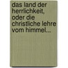 Das Land Der Herrlichkeit, Oder Die Christliche Lehre Vom Himmel... door Johann Peter Lange