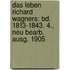 Das Leben Richard Wagners: Bd. 1813-1843. 4., Neu Bearb. Ausg. 1905