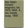 Das Leben Richard Wagners: Bd. 1813-1843. 4., Neu Bearb. Ausg. 1905 by Carl Friedrich Glasenapp