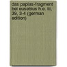 Das Papias-Fragment Bei Eusebius H.E. Iii, 39, 3-4 (German Edition) door Wilhelm Weiffenbach Heinrich