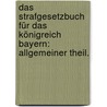 Das Strafgesetzbuch für das Königreich Bayern: Allgemeiner Theil. by Carl Hocheder