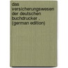 Das Versicherungswesen Der Deutschen Buchdrucker . (German Edition) door Wiskott Max