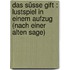 Das süsse Gift : Lustspiel in einem Aufzug (nach einer alten Sage)