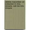 Debbie Macomber Cd Collection 3: Mrs. Miracle, Call Me Mrs. Miracle door Debbie Macomber