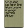 Der Gesang, das Leben und Lieben unsere Singvögel (German Edition) door Ulrich Ramseyer Joh