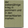 Der Siebenjährige Krieg in Pommern und in den benachbarten Marken. door Karl Von Sulicki