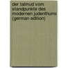 Der Talmud vom Standpunkte des modernen Judenthums (German Edition) door Schreiber Emanuel