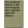 Des Pindaros Werke in Die Versmaasse Des Originals (German Edition) door Pindar