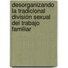 Desorganizando la tradicional división sexual del trabajo familiar door Vanesa Paula Vazquez Laba