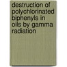 Destruction of Polychlorinated Biphenyls in Oils by Gamma Radiation door Rakesh Kumar Singh
