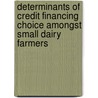Determinants Of Credit Financing Choice Amongst Small Dairy Farmers by Millicent Mati