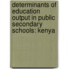 Determinants of Education Output in Public Secondary Schools: Kenya door John Ndiritu