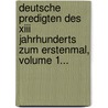 Deutsche Predigten Des Xiii Jahrhunderts Zum Erstenmal, Volume 1... door Franz Karl Grieshaber