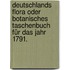 Deutschlands Flora oder botanisches Taschenbuch für das Jahr 1791.