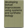 Developing Biofuel Bioprocesses Using Systems and Synthetic Biology door Sylvia M. Clay