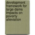 Development Framework for Large Dams Impacts on Poverty Alleviation