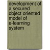 Development Of A Secured Object Oriented Model Of E-learning System door Sudipta Dey