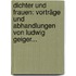 Dichter Und Frauen: Vorträge Und Abhandlungen Von Ludwig Geiger...