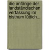 Die Anfänge Der Landständischen Verfassung Im Bisthum Lüttich... door Adolf Wohlwill
