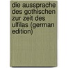 Die Aussprache Des Gothischen Zur Zeit Des Ulfilas (German Edition) by Weingaertner Wilhelm