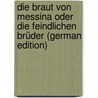 Die Braut Von Messina Oder Die Feindlichen Brüder (German Edition) by Schiller Friedrich