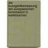 Die Bussgeldbemessung Der Europaeischen Kommission in Kartellsachen by Simone Flocken