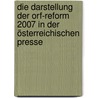 Die Darstellung Der Orf-reform 2007 In Der österreichischen Presse door Dietmar Rausch