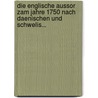 Die Englische Aussor Zam Jahre 1750 Nach Daenischen Und Schwelis... by Ferdinand Olthausen