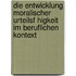 Die Entwicklung Moralischer Urteilsf Higkeit Im Beruflichen Kontext