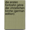 Die Ersten Fünfzehn Jahre Der Christlichen Kirche (German Edition) door Albrecht Ludwig