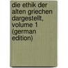 Die Ethik Der Alten Griechen Dargestellt, Volume 1 (German Edition) door Valentin Schmidt Leopold