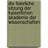 Die Feierliche Sitzung Der Kaiserlichen Akademie Der Wissenschaften