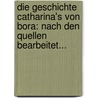 Die Geschichte Catharina's Von Bora: Nach Den Quellen Bearbeitet... door Wilhelm Beste