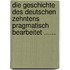 Die Geschichte Des Deutschen Zehntens Pragmatisch Bearbeitet ......