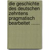 Die Geschichte Des Deutschen Zehntens Pragmatisch Bearbeitet ...... door K. Kühlenthal