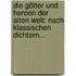 Die Götter Und Heroen Der Alten Welt: Nach Klassischen Dichtern...