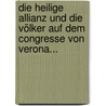 Die Heilige Allianz Und Die Völker Auf Dem Congresse Von Verona... door Johann Joseph Von Goerres