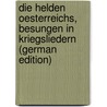 Die Helden Oesterreichs, Besungen in Kriegsliedern (German Edition) door Cornova Ignaz