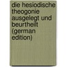 Die Hesiodische Theogonie Ausgelegt Und Beurtheilt (German Edition) by Friedrich Schömann Georg