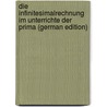 Die Infinitesimalrechnung Im Unterrichte Der Prima (German Edition) by Lesser Oskar