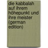 Die Kabbalah Auf Ihrem Höhepunkt Und Ihre Meister (German Edition) by Bloch Philipp